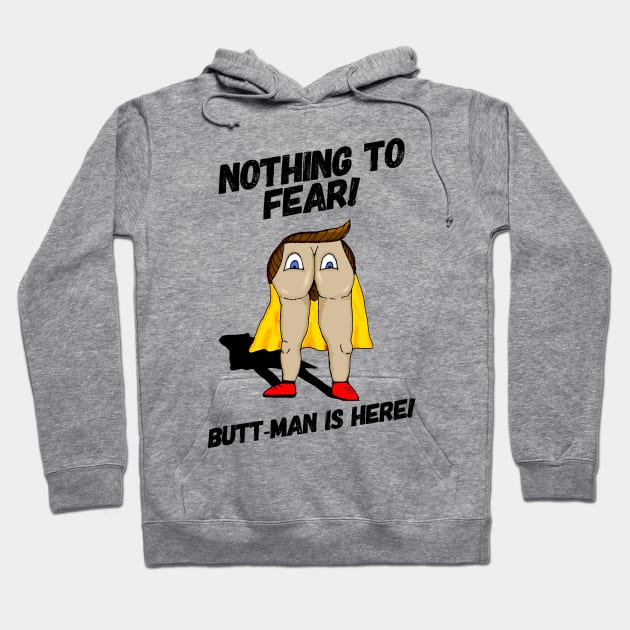 Nothing to Fear! Butt-Man is Here! Hoodie by Bee's Pickled Art